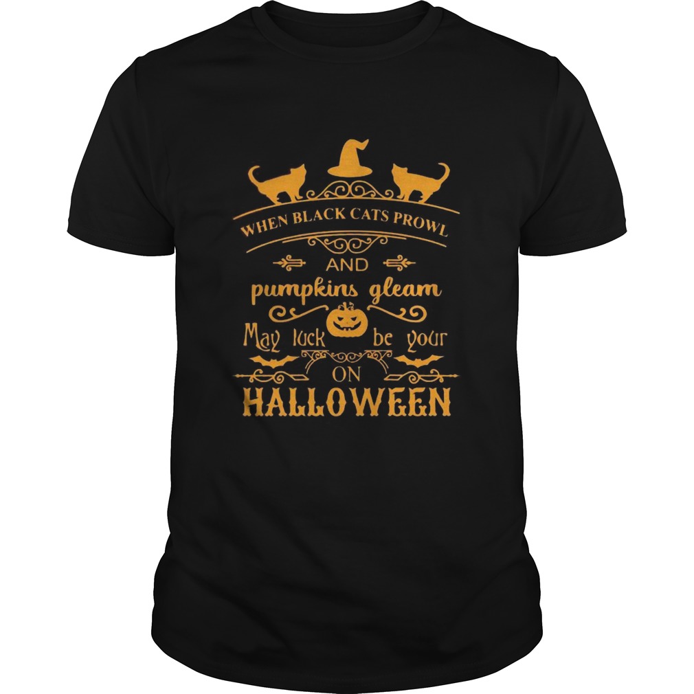 When black cats prowl and pumpkins gleam may luck be your on halloween shirt