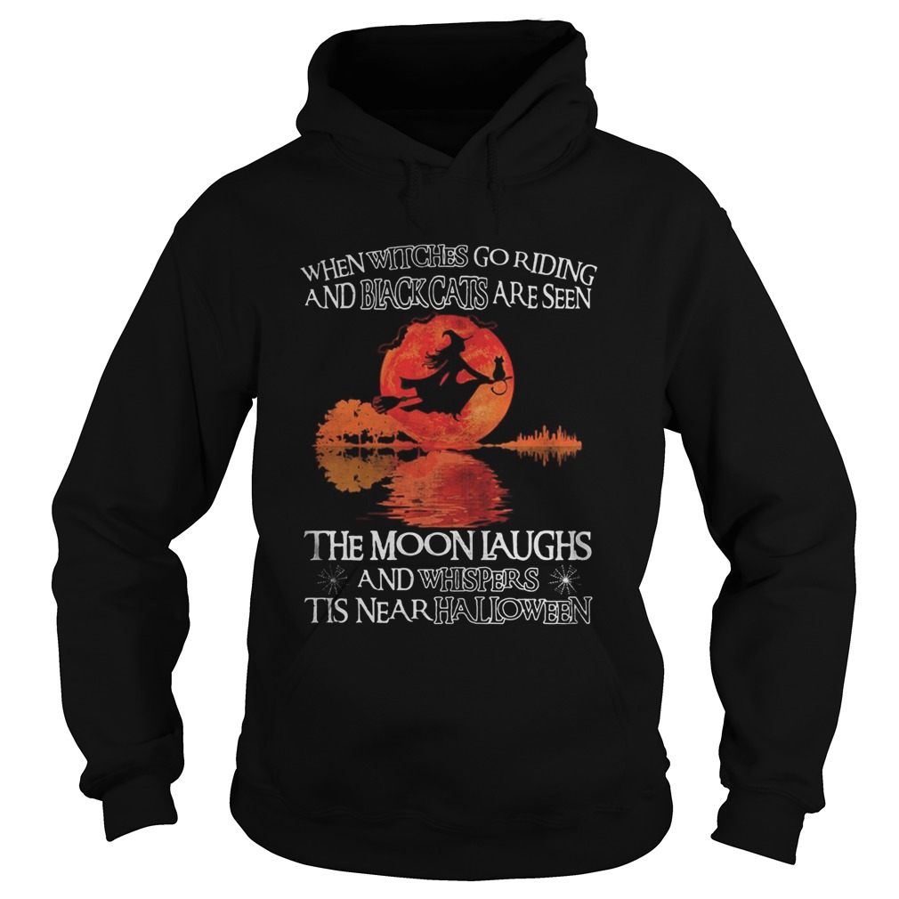 When witches go riding and black cats are seen the moon laughs and whispers tis near halloween rive Hoodie