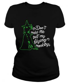 Witch Dont Make Me Get My Flying Monkeys  Classic Ladies