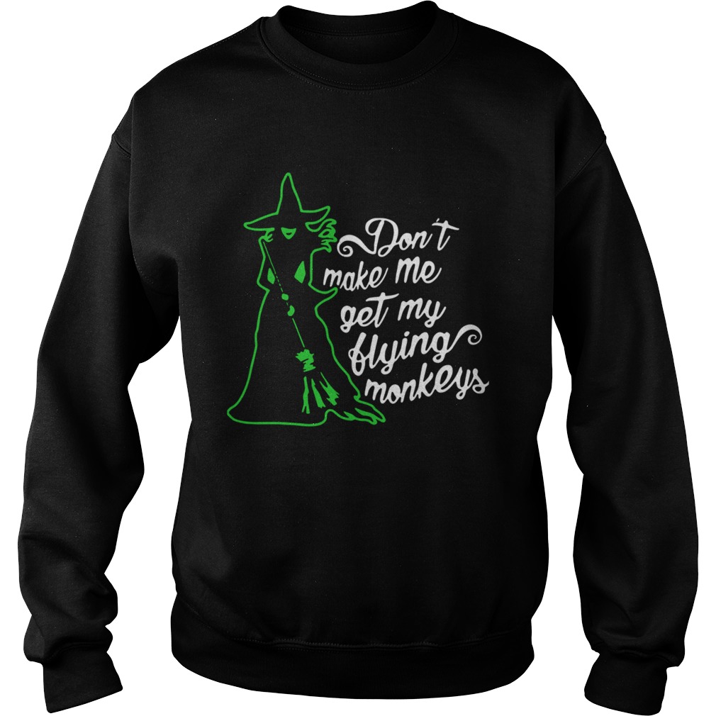 Witch Dont Make Me Get My Flying Monkeys Sweatshirt