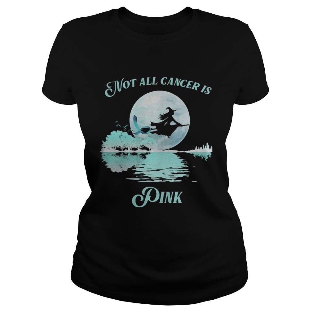 Witch Not all cancer is pink Classic Ladies