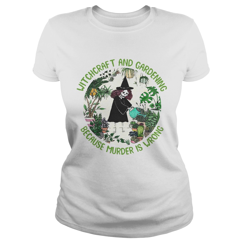 Witchcraft And Gardening Because Murder Is Wrong Classic Ladies