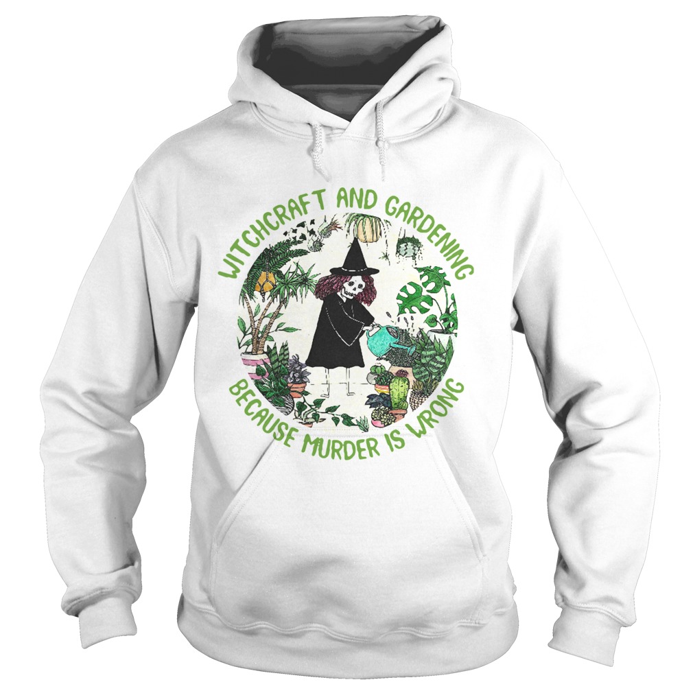 Witchcraft And Gardening Because Murder Is Wrong Hoodie