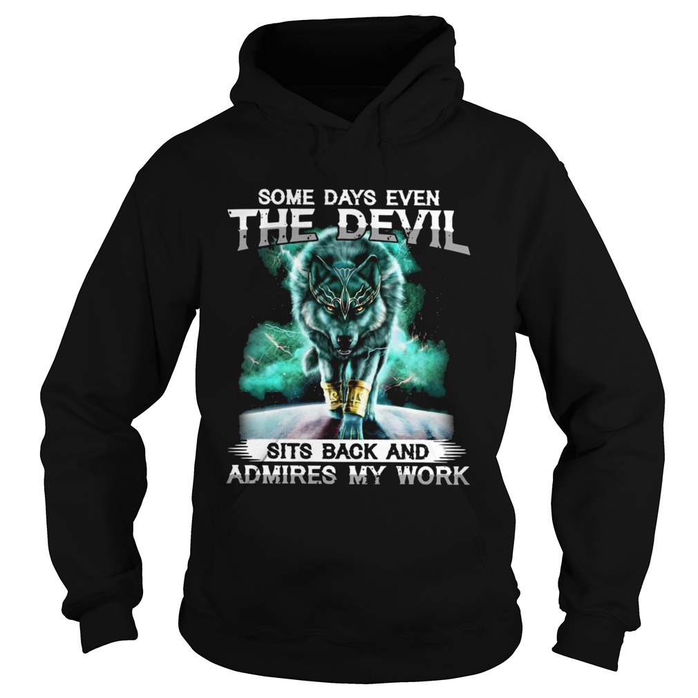 Wolf Some Days Even The Devil Sits Back And Admires My Work Hoodie