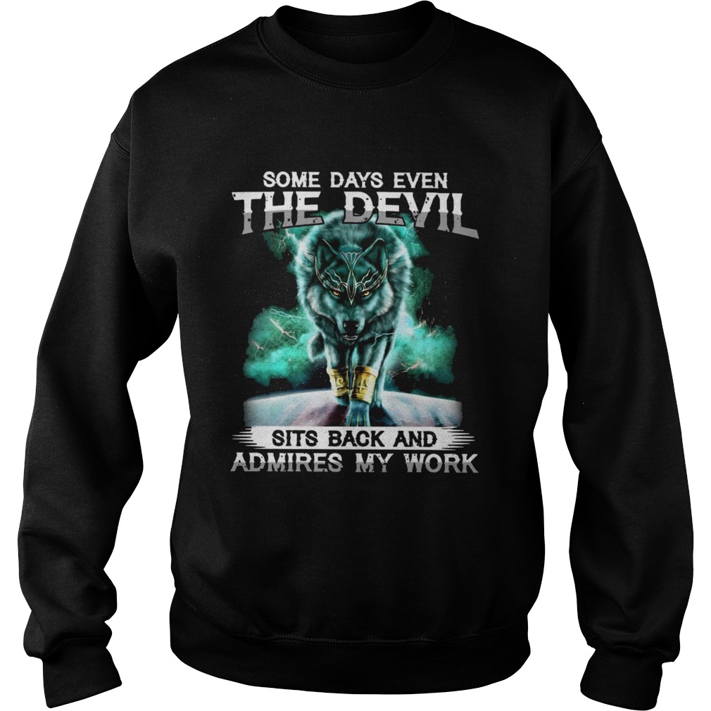 Wolf Some Days Even The Devil Sits Back And Admires My Work Sweatshirt