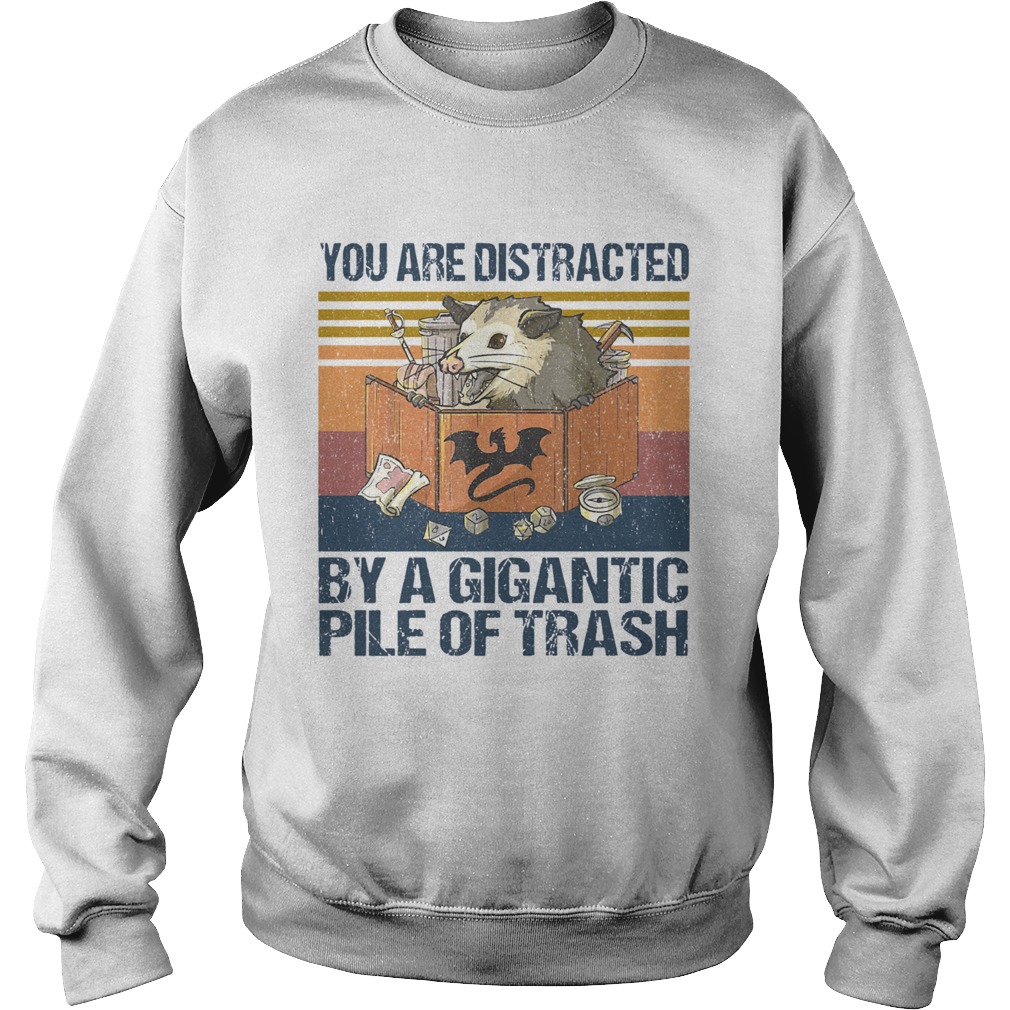 You Are Distracted By A Gigantic Pile Of Trash Vintage Sweatshirt