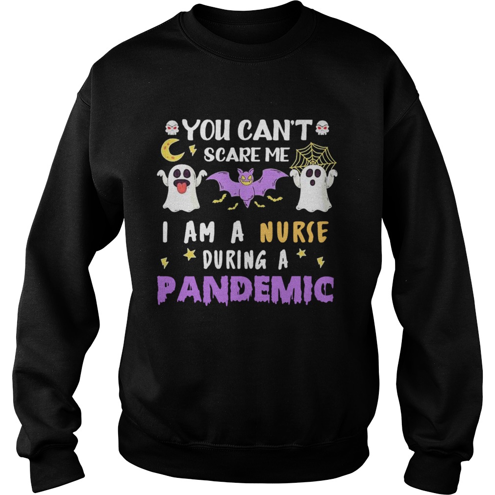 You Cant Scare Me I Am A Nurse During A Pandemic Halloween Sweatshirt