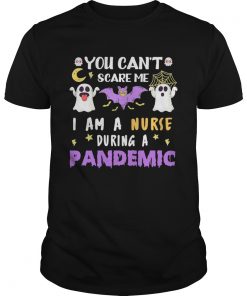 You Cant Scare Me I Am A Nurse During A Pandemic Halloween  Unisex