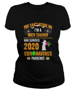 You Cant Scare Me Im A Math Teacher Who Survived 2020 Coronavirus Pandemic Halloween  Classic Ladies