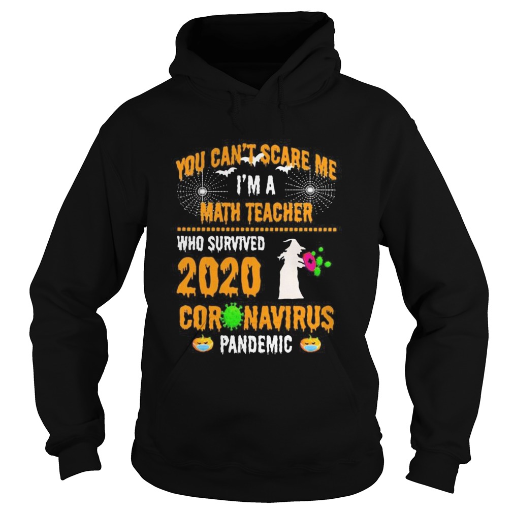 You Cant Scare Me Im A Math Teacher Who Survived 2020 Coronavirus Pandemic Halloween Hoodie