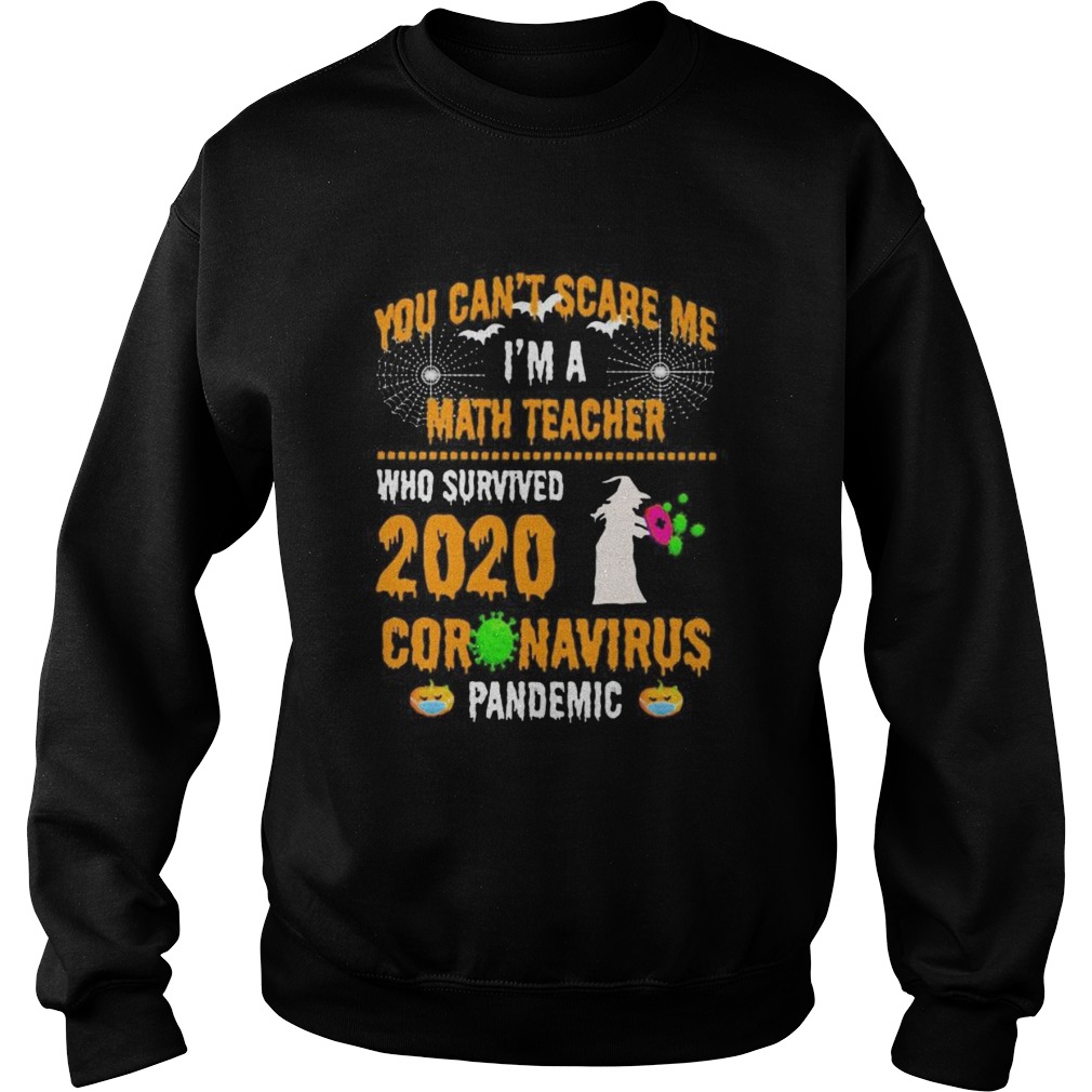 You Cant Scare Me Im A Math Teacher Who Survived 2020 Coronavirus Pandemic Halloween Sweatshirt