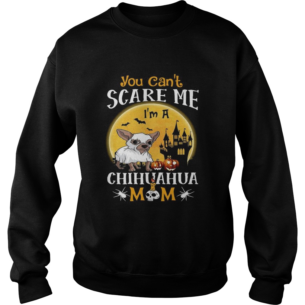 You Cant Scrase Me Chuhuahua Mom Halloween Sweatshirt
