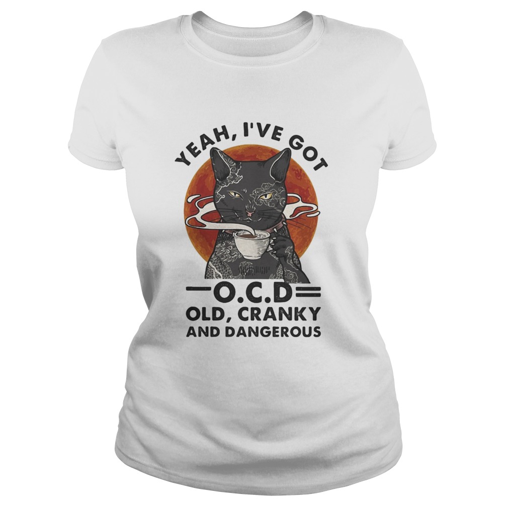 yeah ive got ocd old cranky and dangerous black cat moon blood halloween Classic Ladies