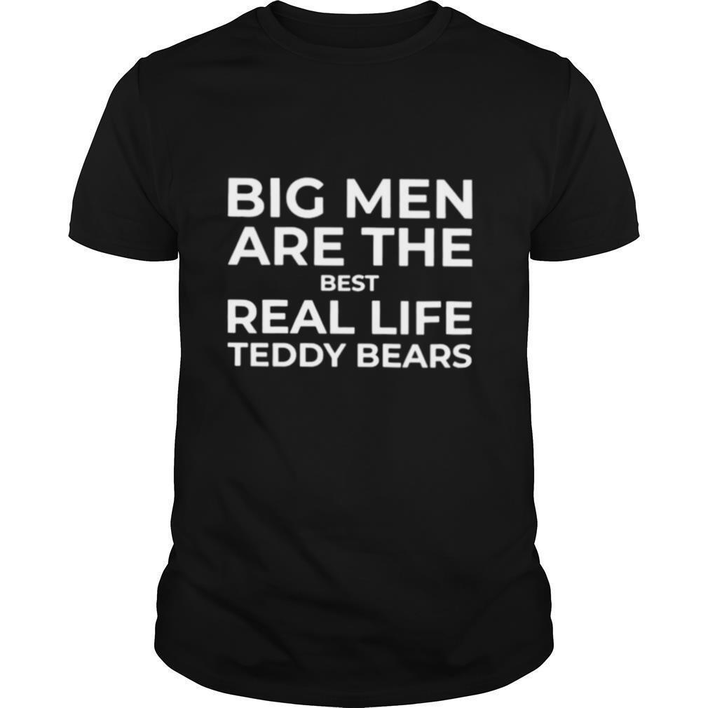 Big men are the best real life teddy bears shirt