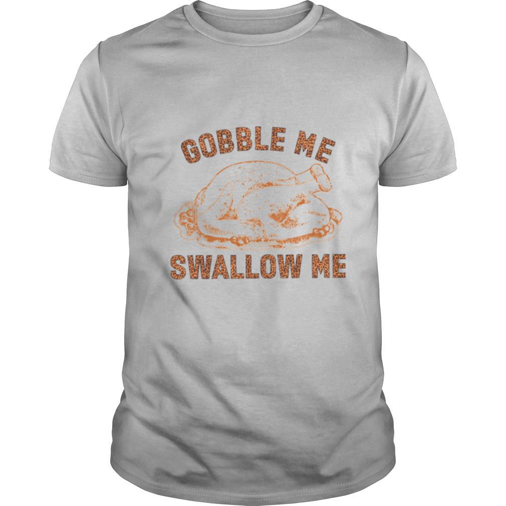 Chicken Gobble Me Swallow Me shirt