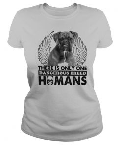 Dog Boxer There Is Only One Dangerous Breed Humans shirt