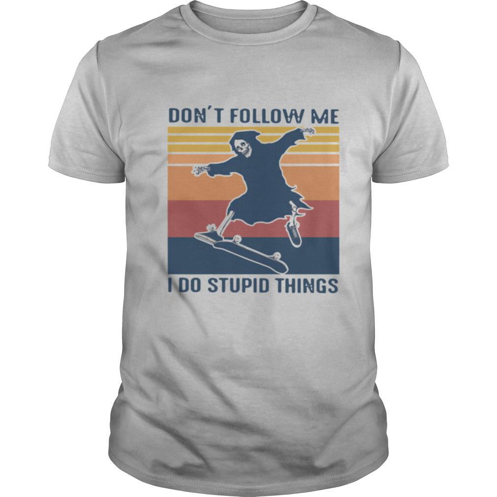 Dont Follow Me I Do Stupid Things Vintage shirt