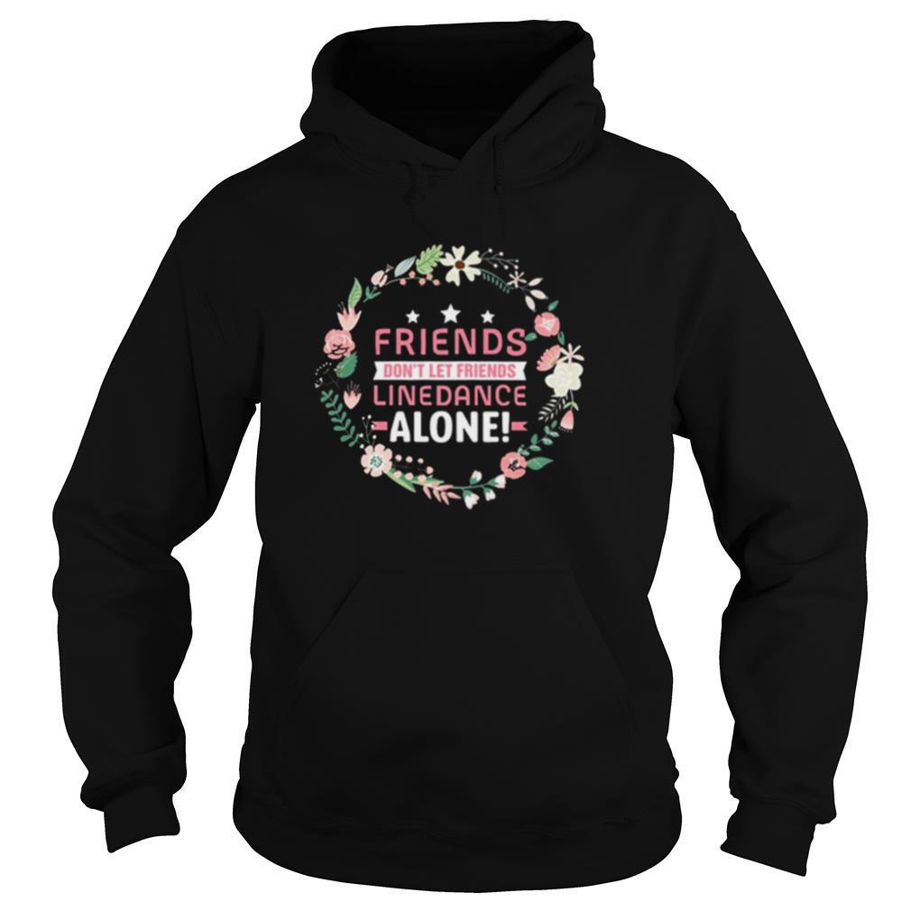 Flower Friends Dont Let Friends Line Dance Alone shirt