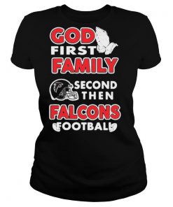 God First Family Second Then Atlanta Falcons Football shirt