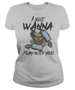 I Just Wanna Play With You shirt