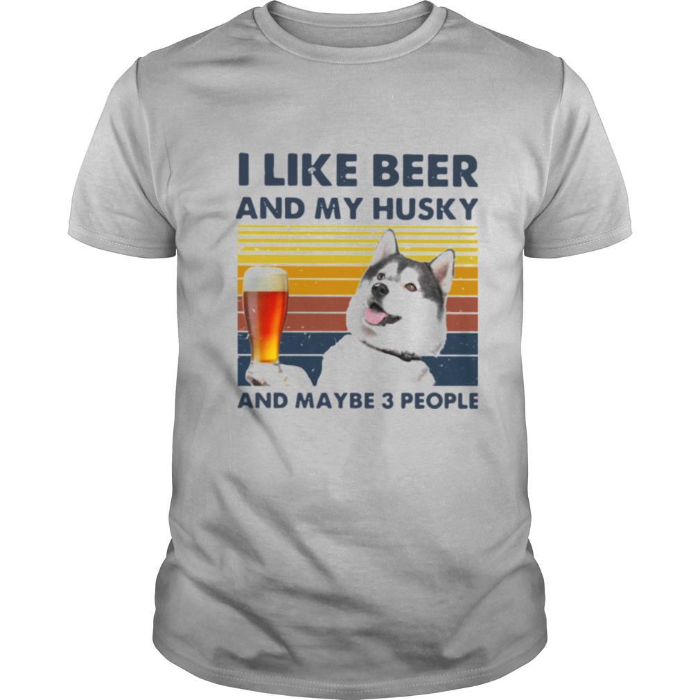 I Like Beer And My Husky And Maybe 3 People Vintage shirt