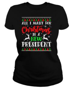 I Want A New President For This Christmas Funny Anti Trump shirt