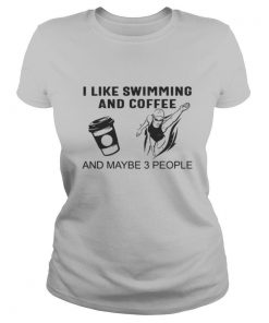I like swimming and coffee and maybe 3 people shirt