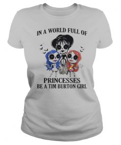 In A World Full Of Princesses Be A Tim Burton Girl shirt
