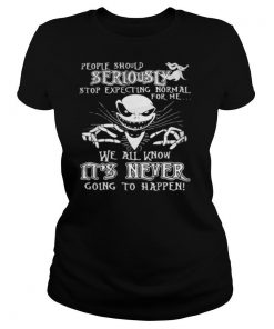 Jack skellington people should seriously stop expecting normal for me we all know it’s never going to happen shirt