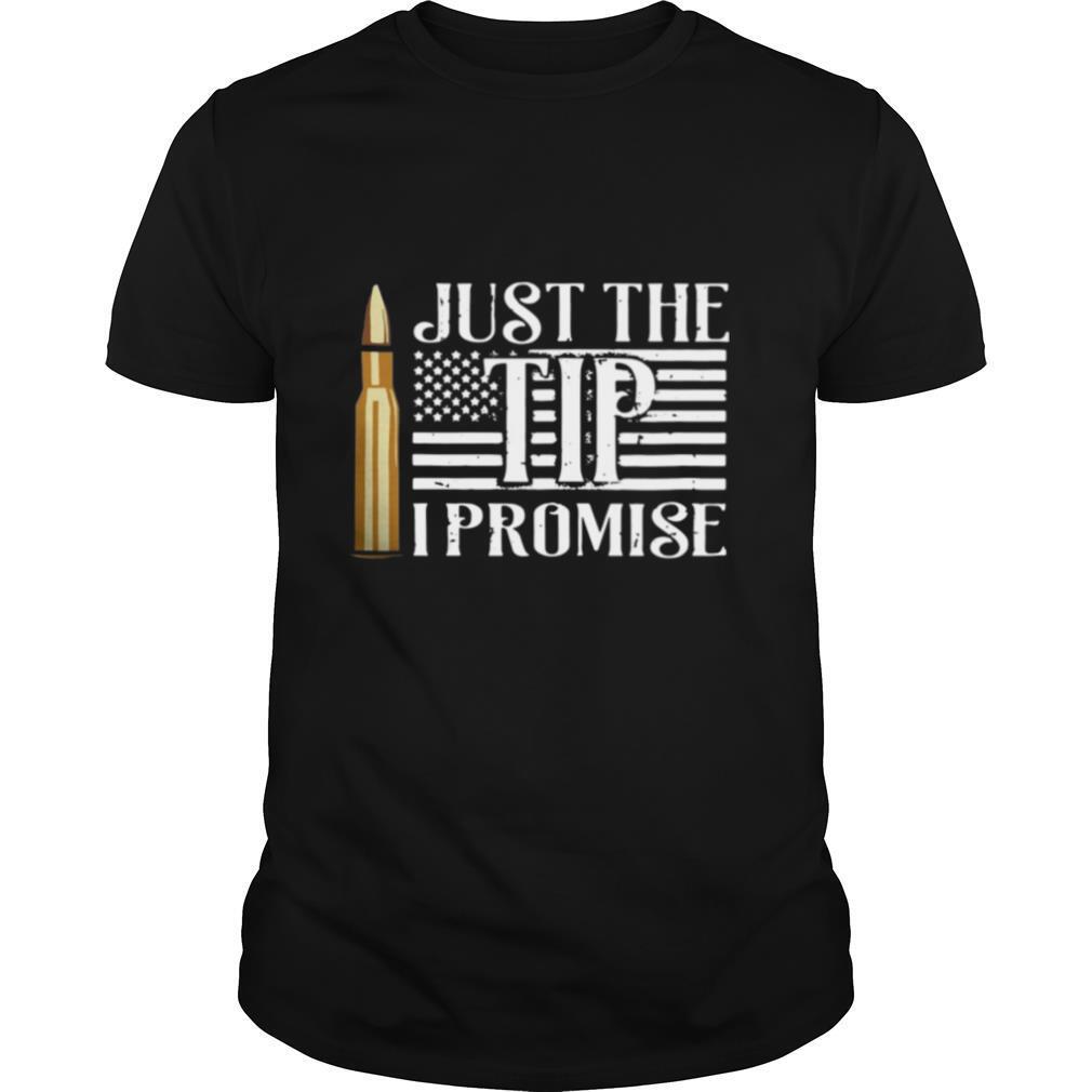 Just The Tip I Promise shirt