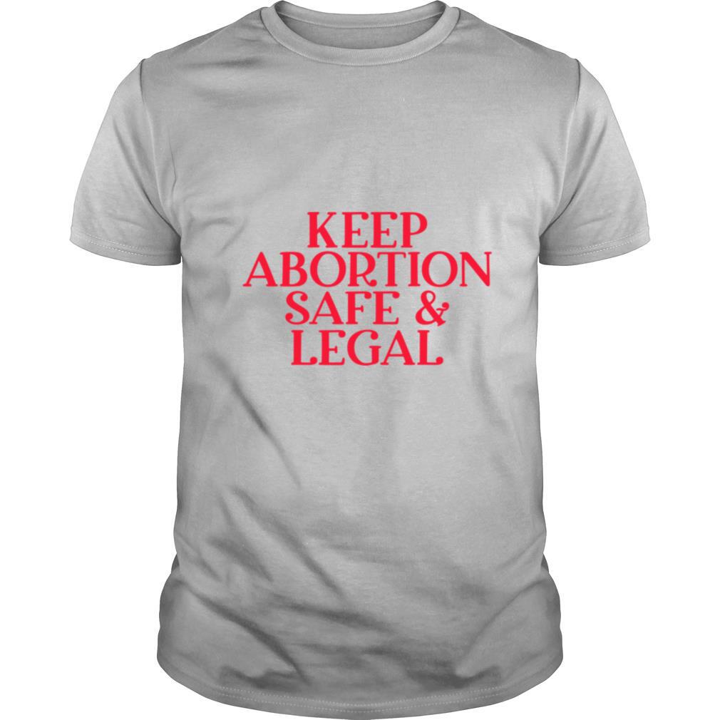 Keep Abortion Safe And Legal shirt