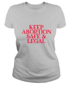 Keep Abortion Safe And Legal shirt