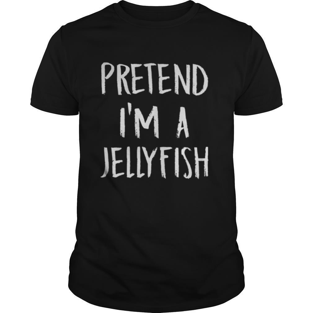 Pretend I’m A Jellyfish shirt