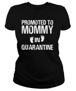 Promoted To Mommy In Quarantine Pregnancy Announcemet shirt