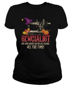 Sewcialist one who would rather be sewing all the time shirt
