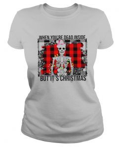 Skeleton when youre dead inside but its Christmas shirt