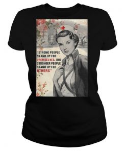 Strong People Stand Up For Themselves But Stronger People Stand Up For Others shirt