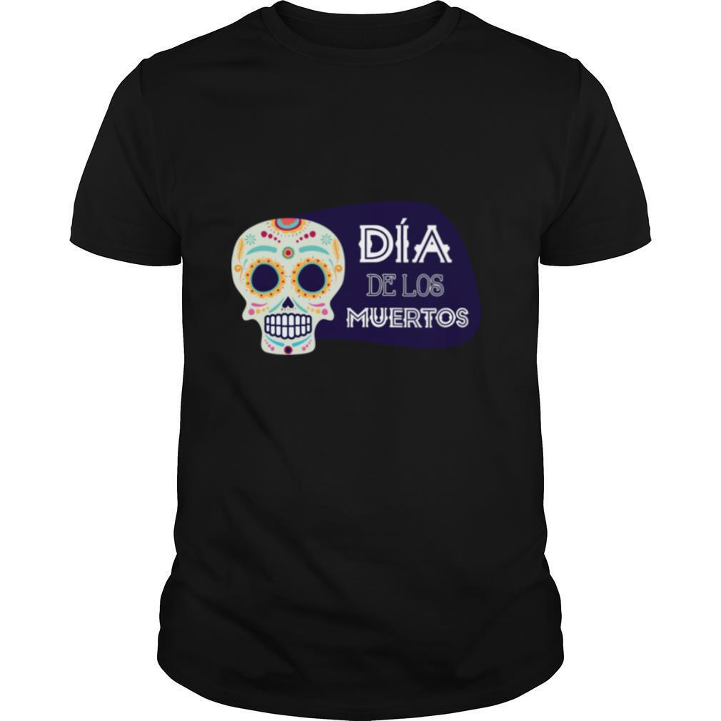 Sugar Skull Dia De Los Muertos Death shirt