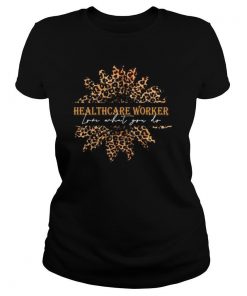 Sunflower Leopard Love What You Do Healthcare Worker shirt