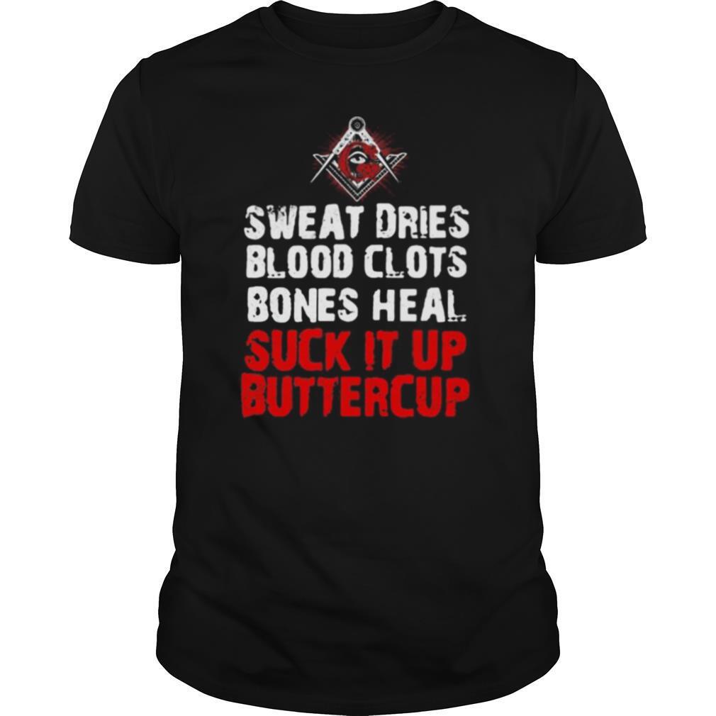 Sweat dries blood clots bones heal suck it up buttercup shirt