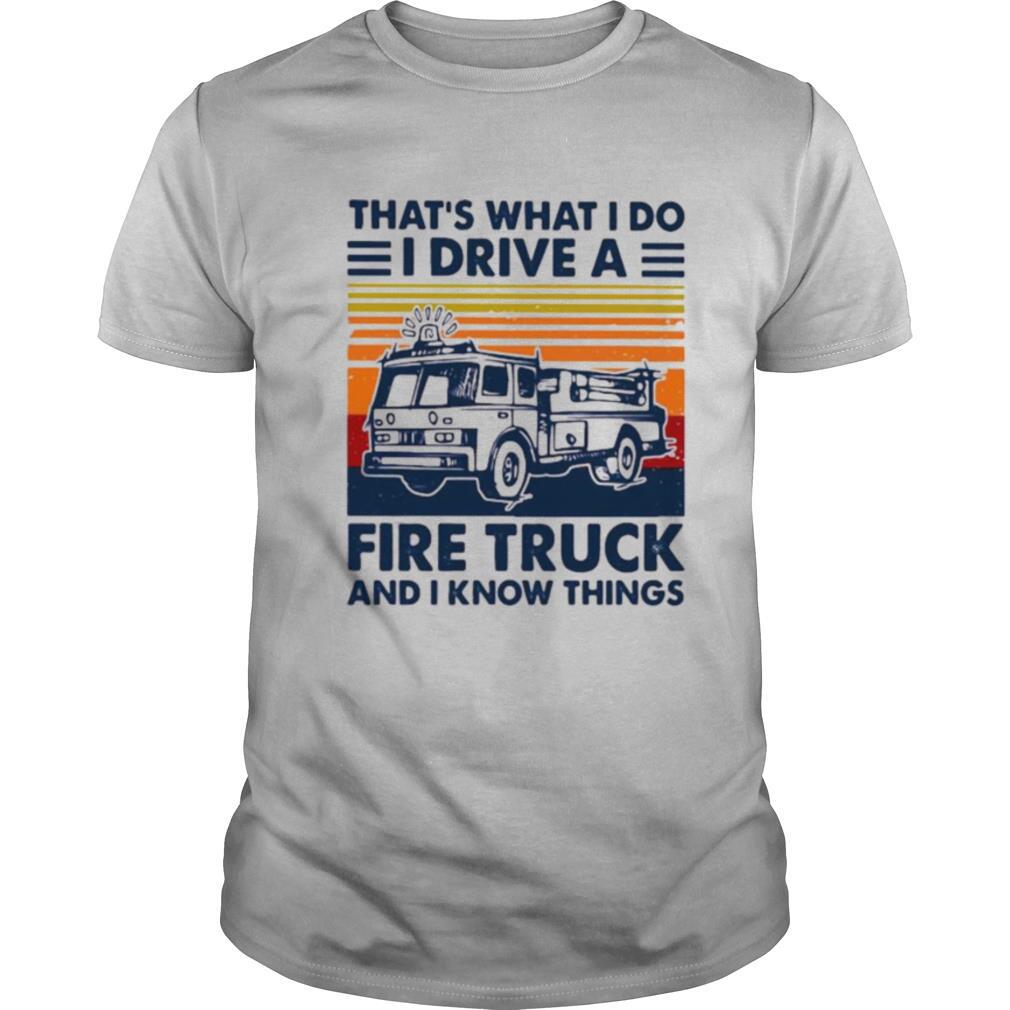 That’s what i do i drive a fire truck and i know things vintage retro shirt