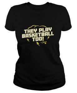 They Play Basketball Too 2020 Sue shirt