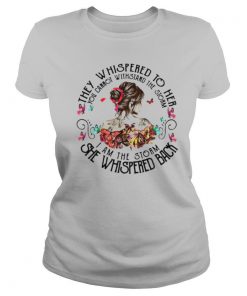 They Whispered To Her You Cannot Withstand The Storm I Am The Storm She Whispered Back shirt