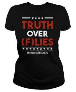 Truth Over Flies Biden Harris 2020 shirt