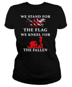 We Stand For The Flag We Kneel For The Fallen shirt