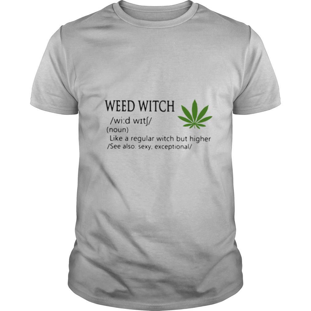 Weed Witch Definition Meaning Like A Regular Witch But Higher shirt