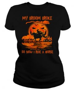 Witch My Broom Broke So Now I Ride A Horse Halloween shirt