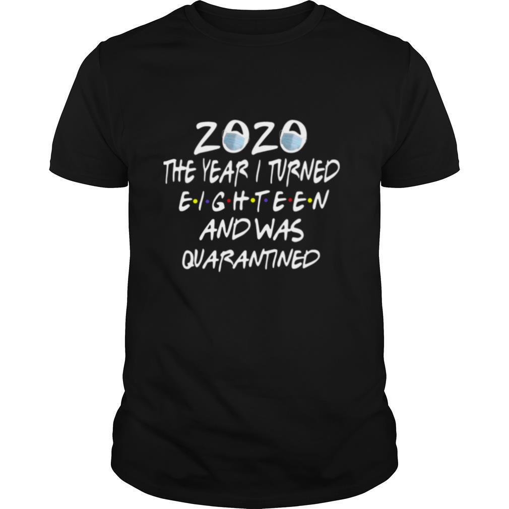 2020 The Year I Turned Eighteen And Was Quarantined shirt