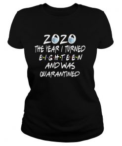 2020 The Year I Turned Eighteen And Was Quarantined shirt