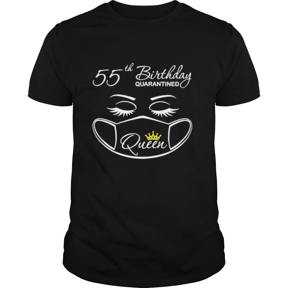 55th Birthday quarantine Queen face mask shirt